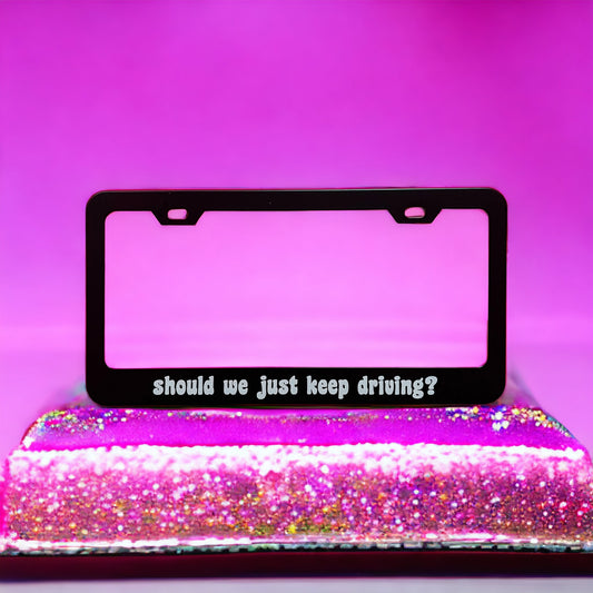 Should We Just Keep Driving? Harry Styles License Plate Cover