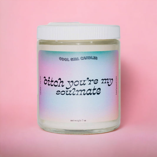 Bitch You're My Soulmate Candle
